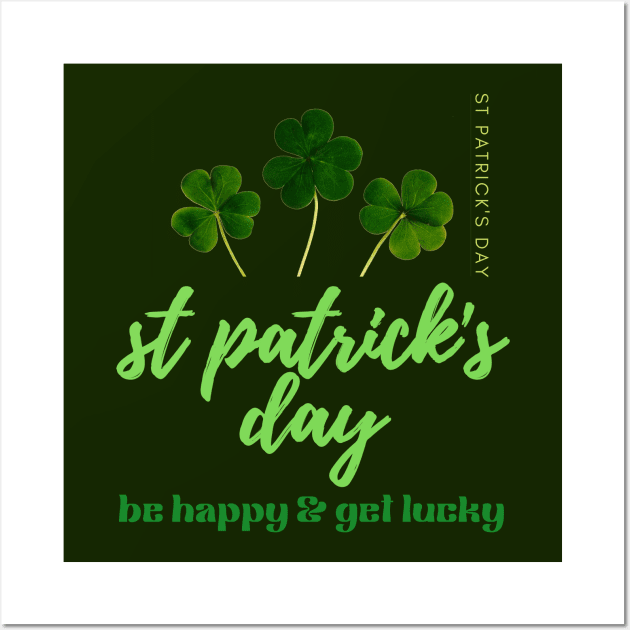 BE HAPPY & GET LUCKY-SAINT PATRICK'S DAY Wall Art by Sharing Love